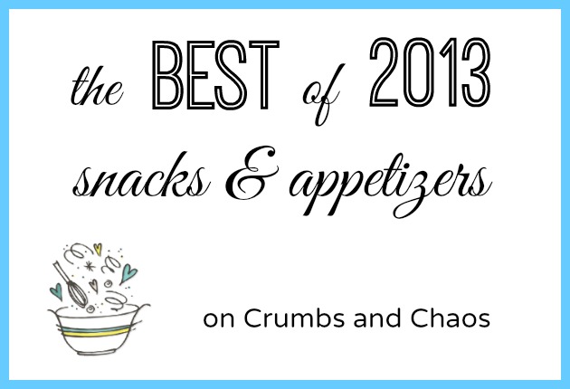 The Best of 2013: Snacks & Appetizers on Crumbs and Chaos