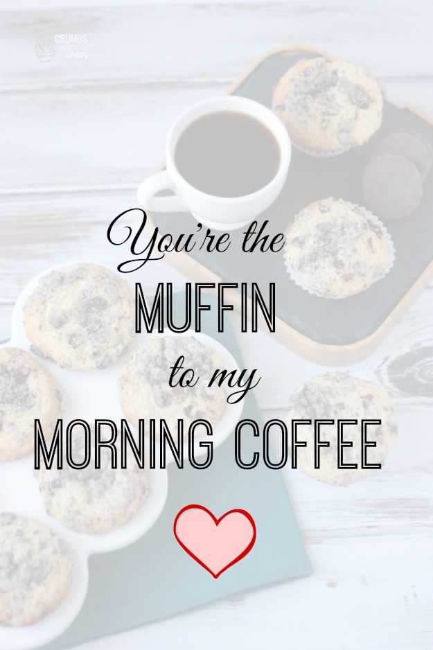 You're the Muffin to My Morning Coffee and a recipe for Thin Mint Streusel Muffins | Crumbs and Chaos  www.crumbsandchaos.dreamhosters.com